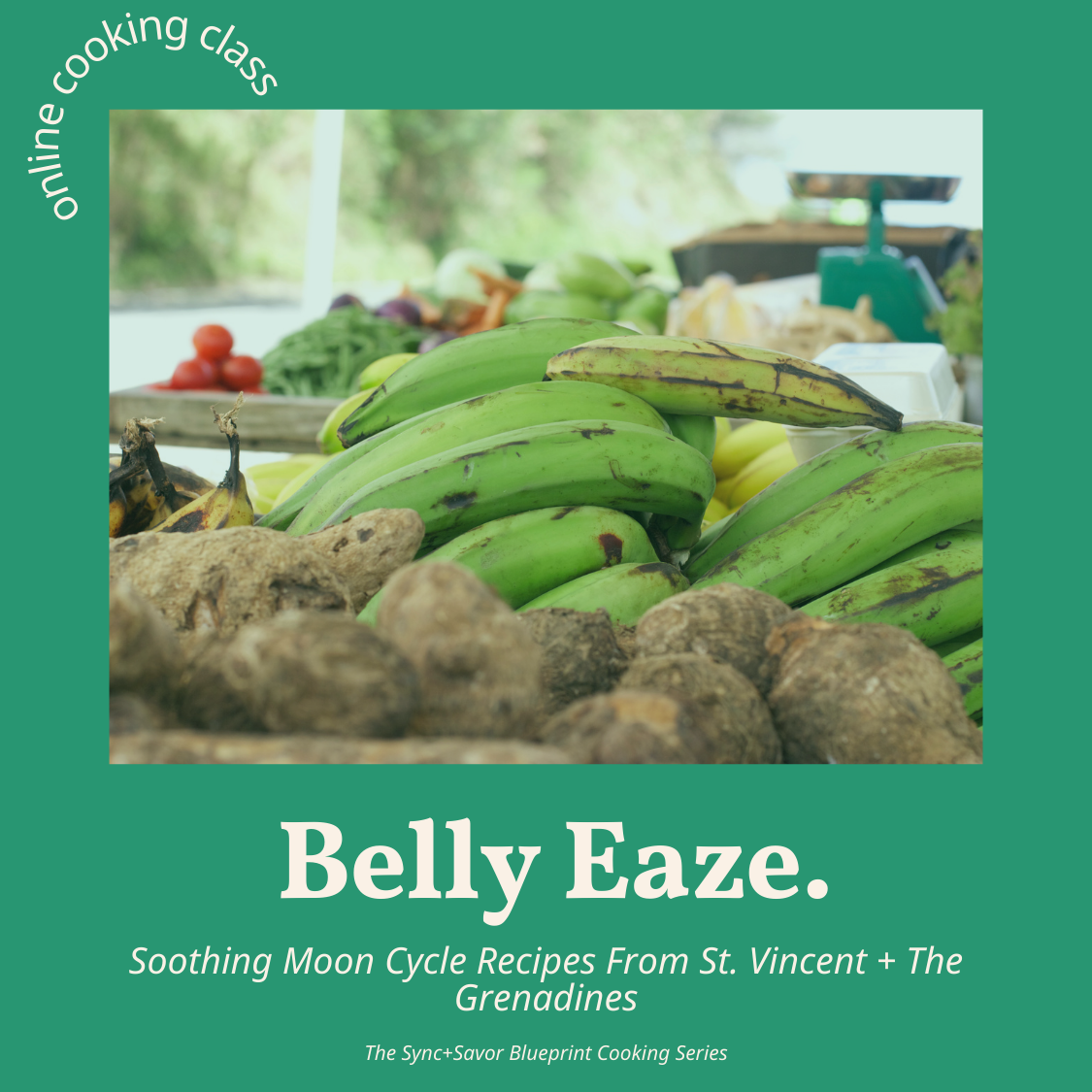 Belly Eaze Cooking Class - Soothing Moon Cycle Recipes From St. Vincent & The Grenadines