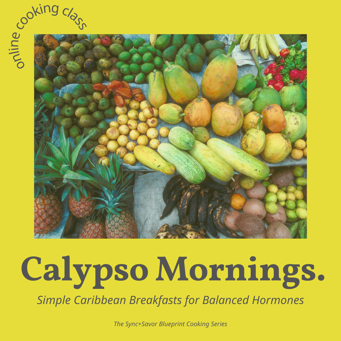 Calypso Mornings Cooking Class - Simple Caribbean Breakfasts for Balanced Hormones